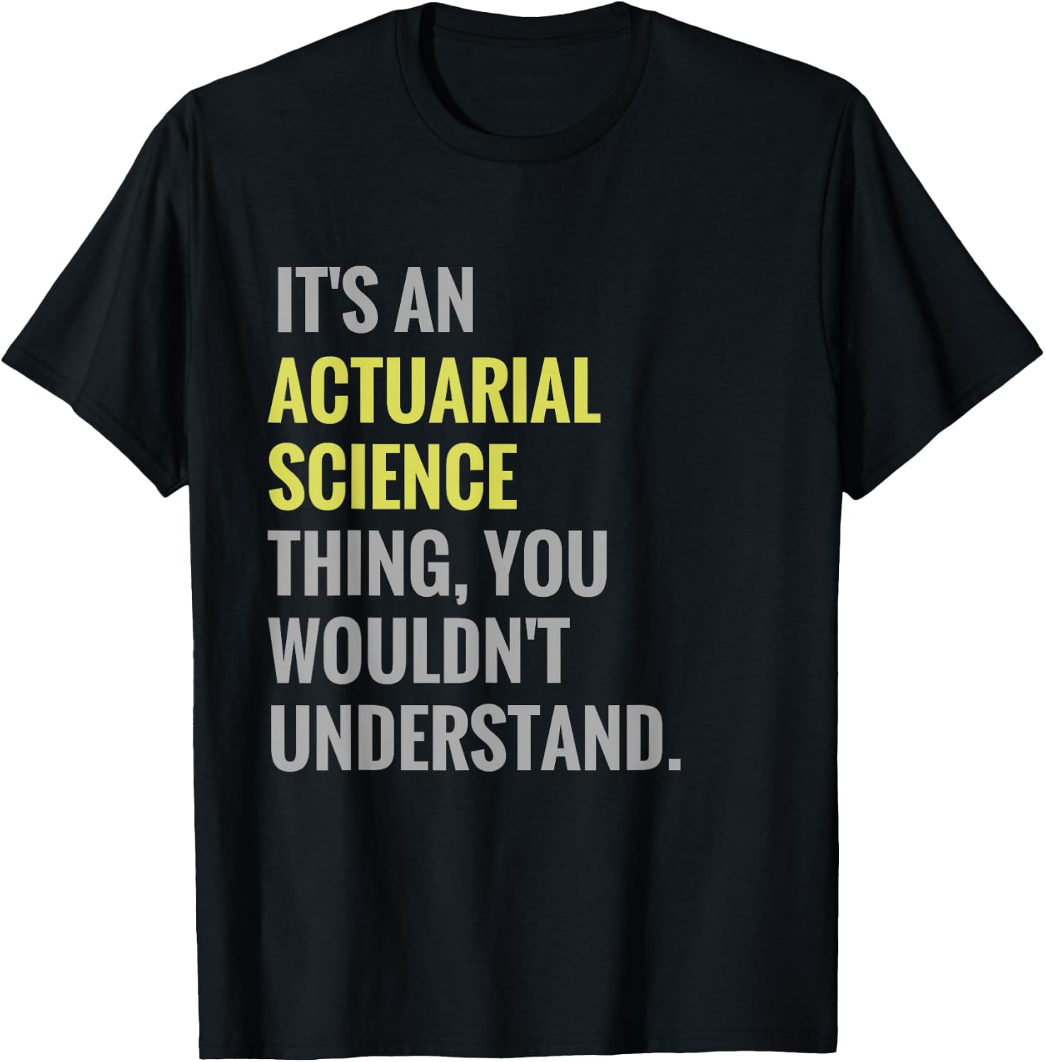 It's an Actuarial Science Thing Actuary Science T-Shirt - T-Shirt | Black