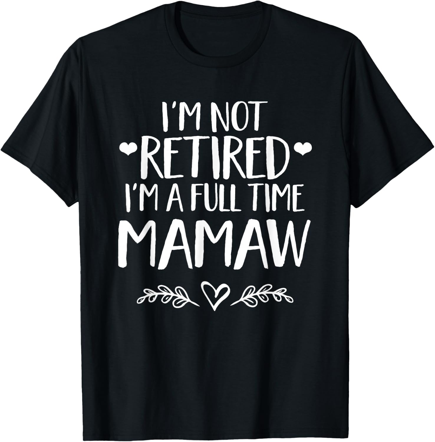 I'm not retired I'm a full time MaMaw - Grandma gift T-Shirt - T-Shirt | Black