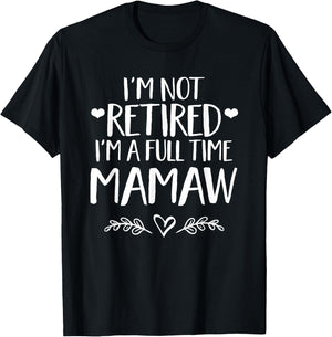 I'm not retired I'm a full time MaMaw - Grandma gift T-Shirt - T-Shirt | Black