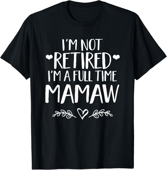 I'm not retired I'm a full time MaMaw - Grandma gift T-Shirt - T-Shirt | Black