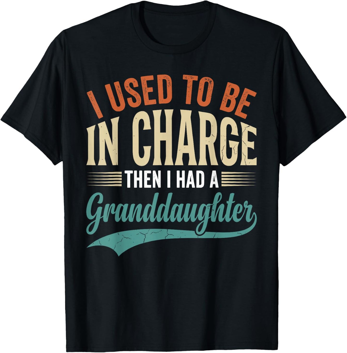 I Used to Be in Charge Then I Had A Granddaughter T-Shirt - T-Shirt | Black