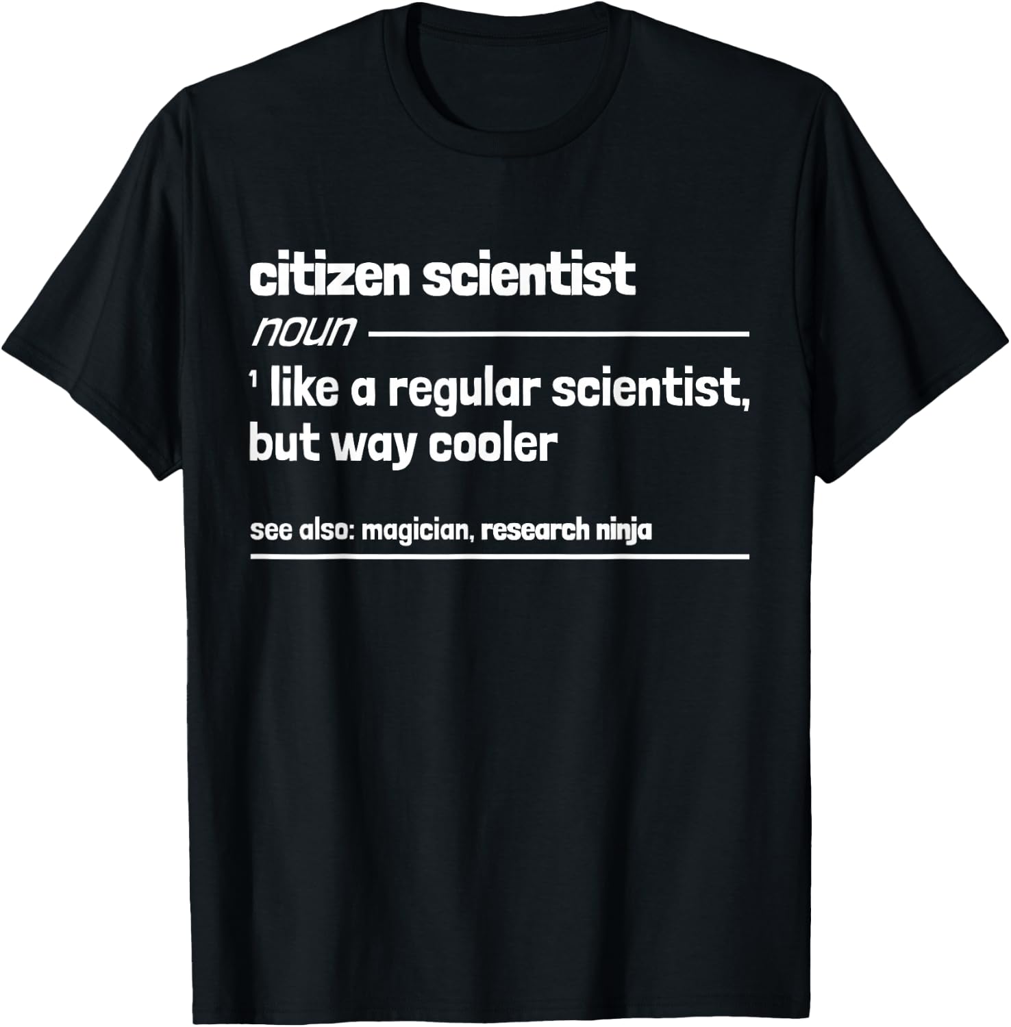 Citizen Scientist like a normal scientist but much cooler T-Shirt - T-Shirt | Black