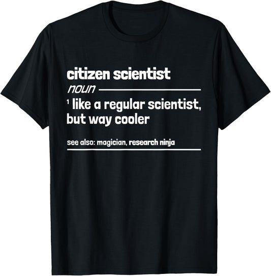Citizen Scientist like a normal scientist but much cooler T-Shirt - T-Shirt | Black
