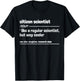 Citizen Scientist like a normal scientist but much cooler T-Shirt - T-Shirt | Black