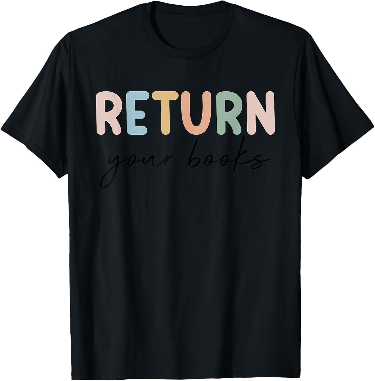 Return Your Books End Of School Year Reading Teacher T-Shirt - T-Shirt | Black
