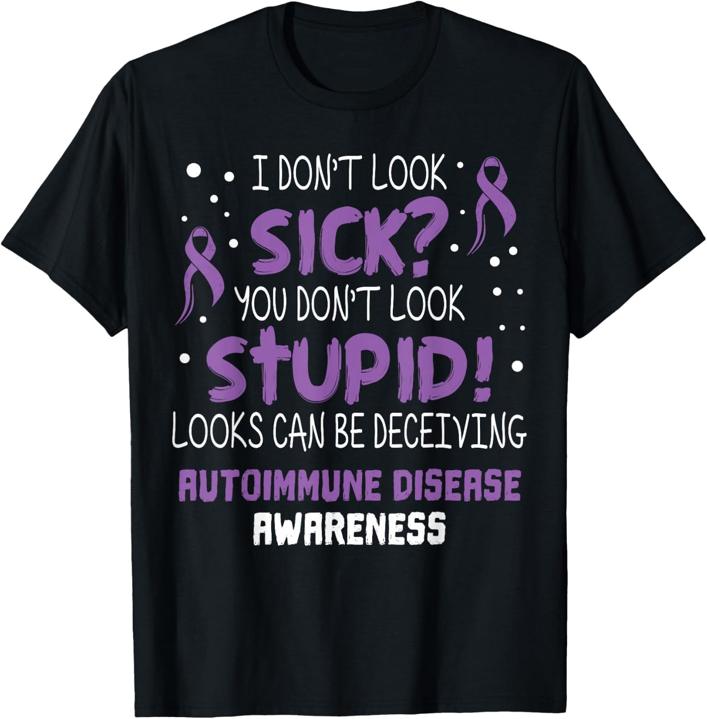 I don't Look Sick- Autoimmune Disease Awareness Supporter T-Shirt - T-Shirt | Black