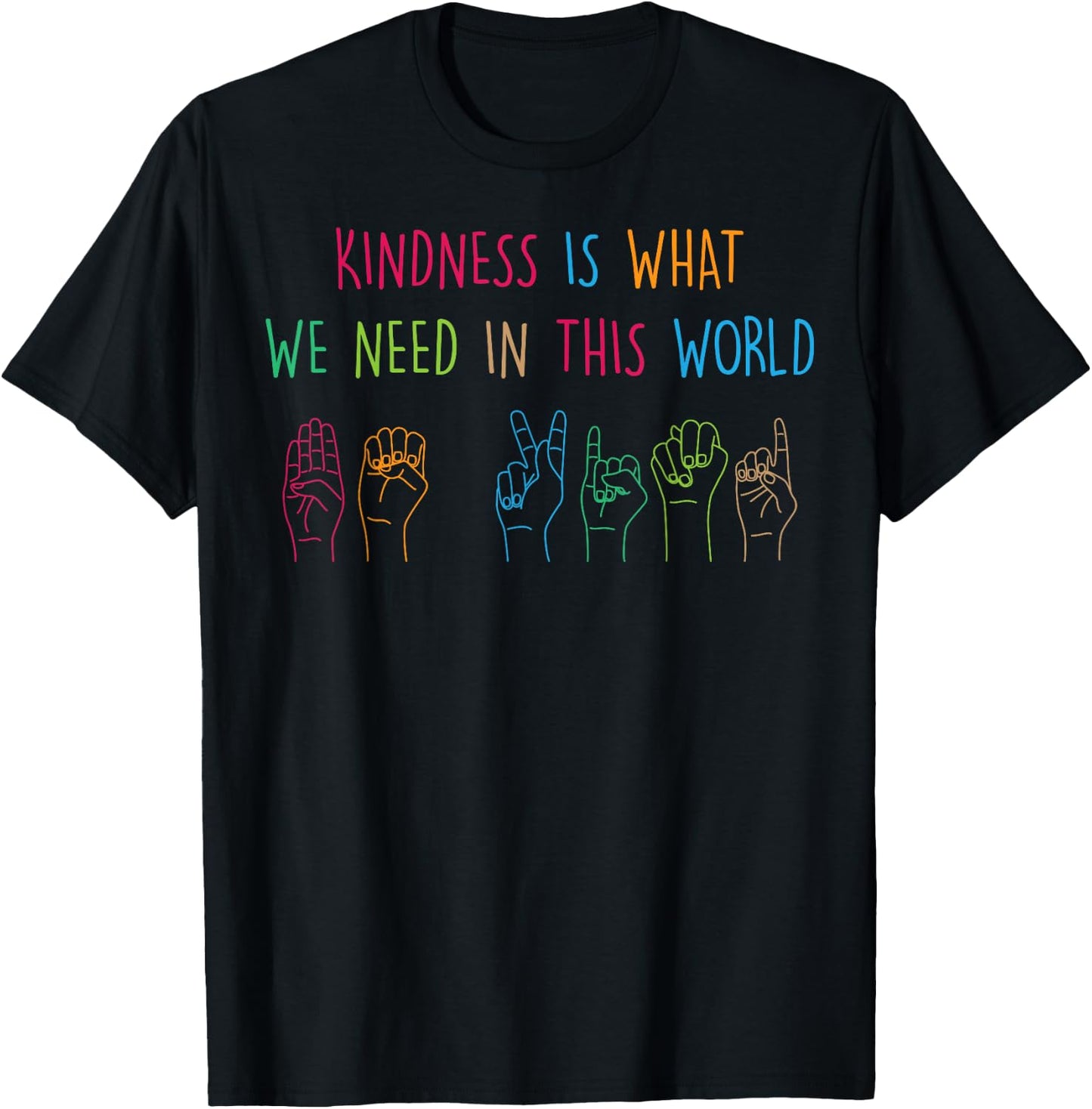 Sign Language - Kindness Is What We Need In This World T-Shirt - T-Shirt | Black