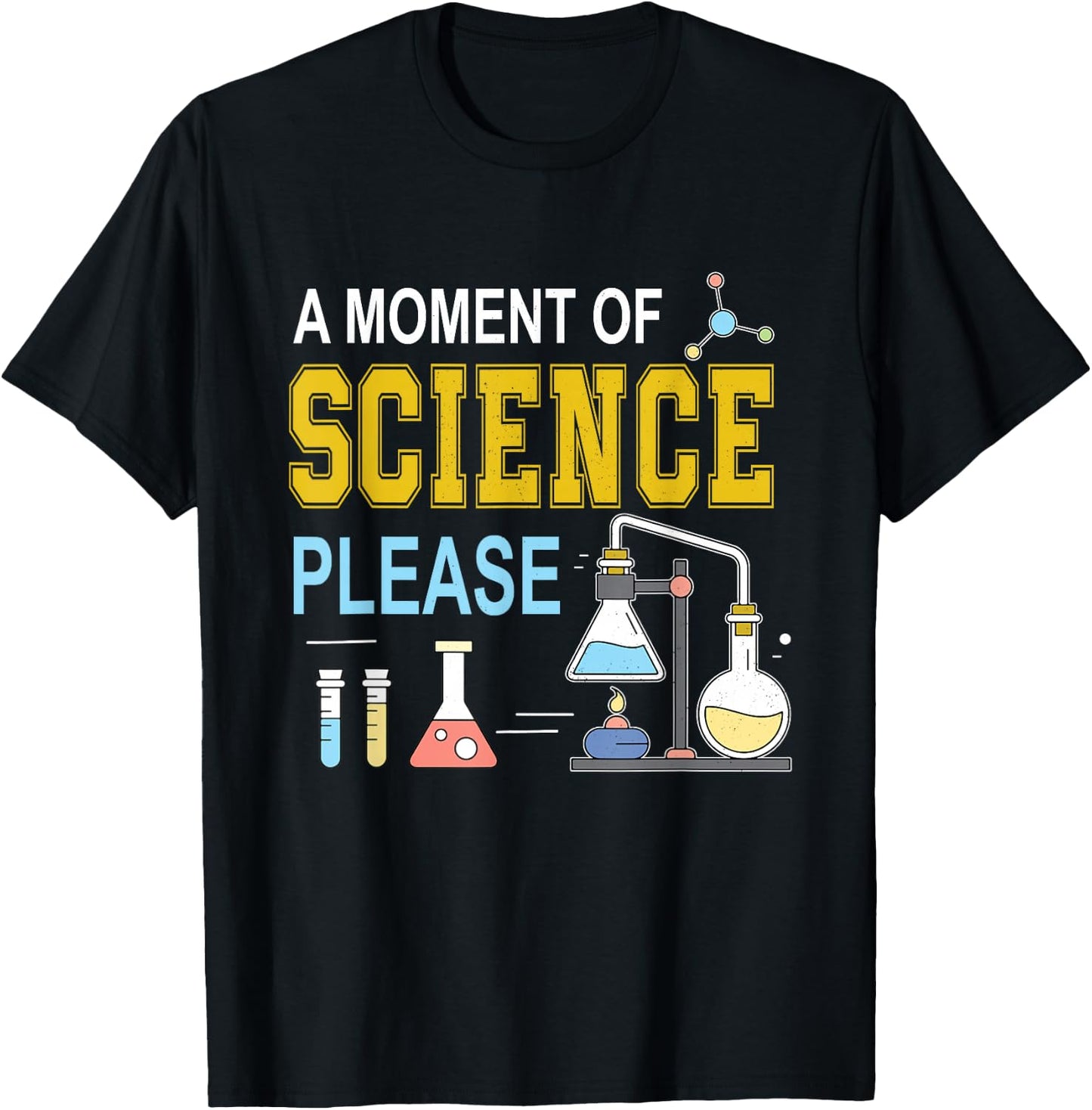 A Moment Of Science Please Scientist Science Teacher T-Shirt - T-Shirt | Black