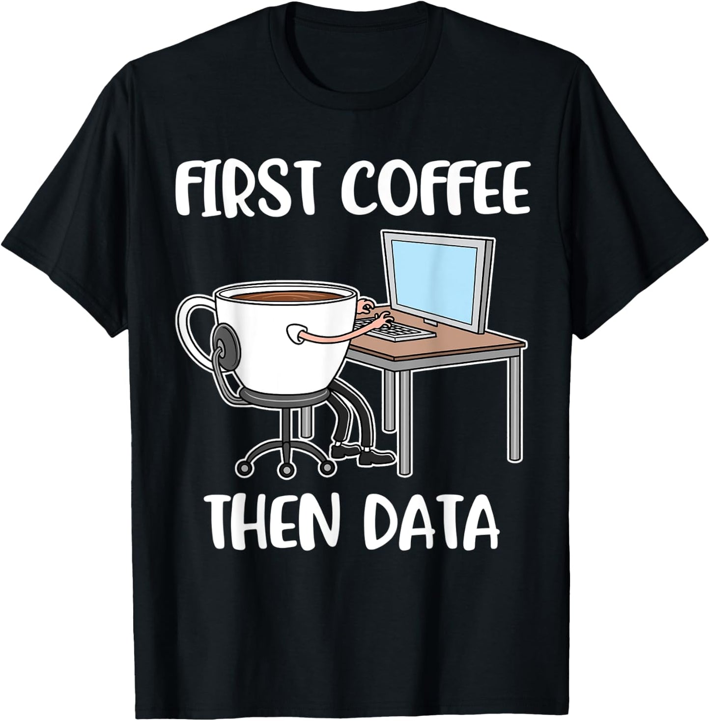 First Coffee Then Data T-Shirt - T-Shirt | Black