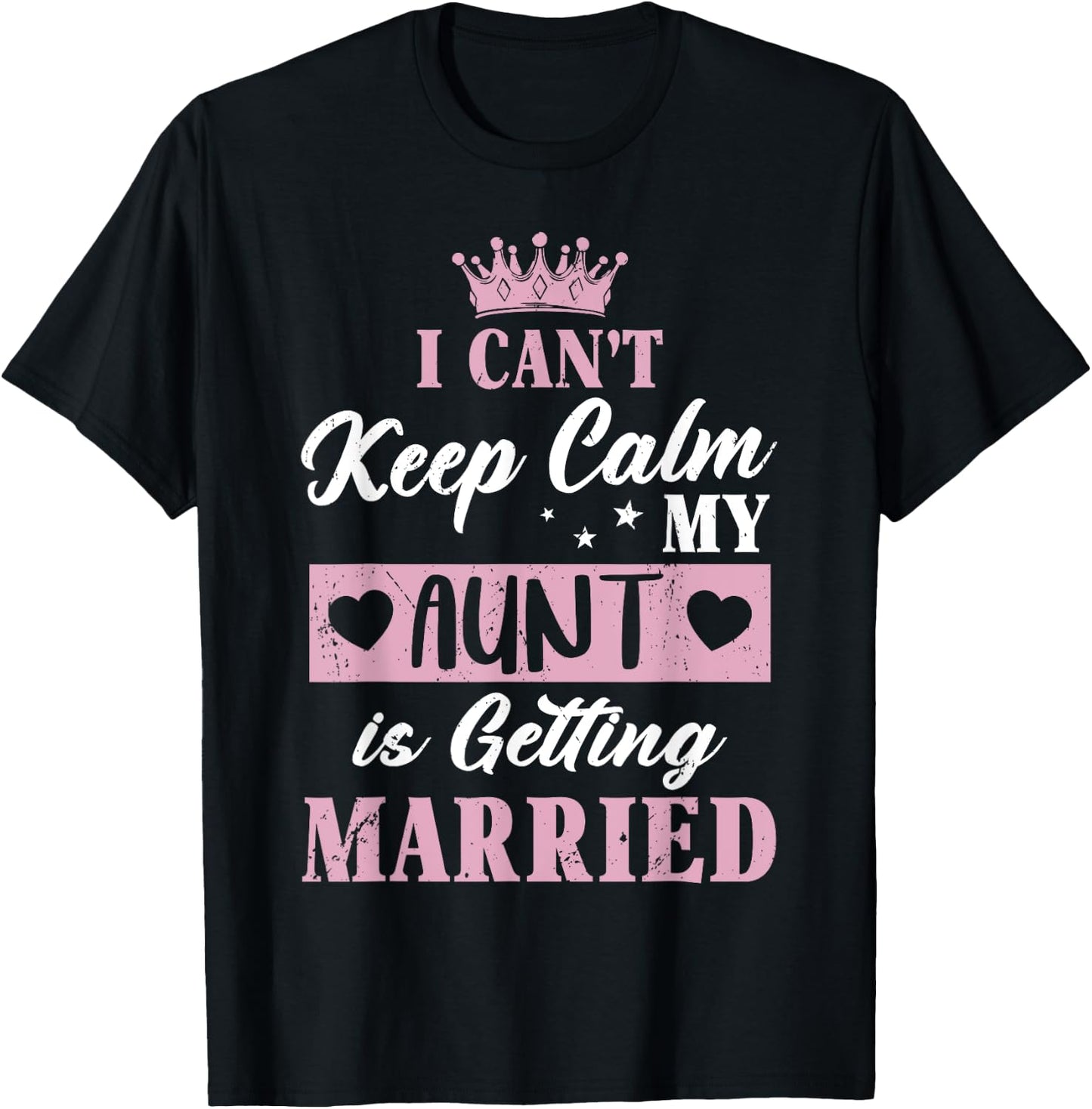 I Can't Keep Calm My Aunt is Getting Married Shirt T-Shirt - T-Shirt | Black