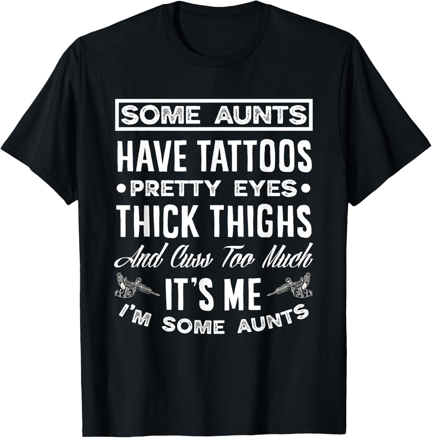 Some Aunts Have Tattoos Pretty Eyes Funny Tattooed Aunt T-Shirt - T-Shirt | Black