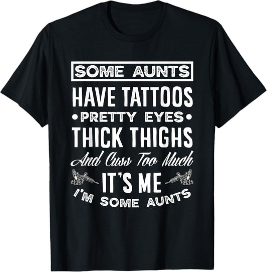 Some Aunts Have Tattoos Pretty Eyes Funny Tattooed Aunt T-Shirt - T-Shirt | Black