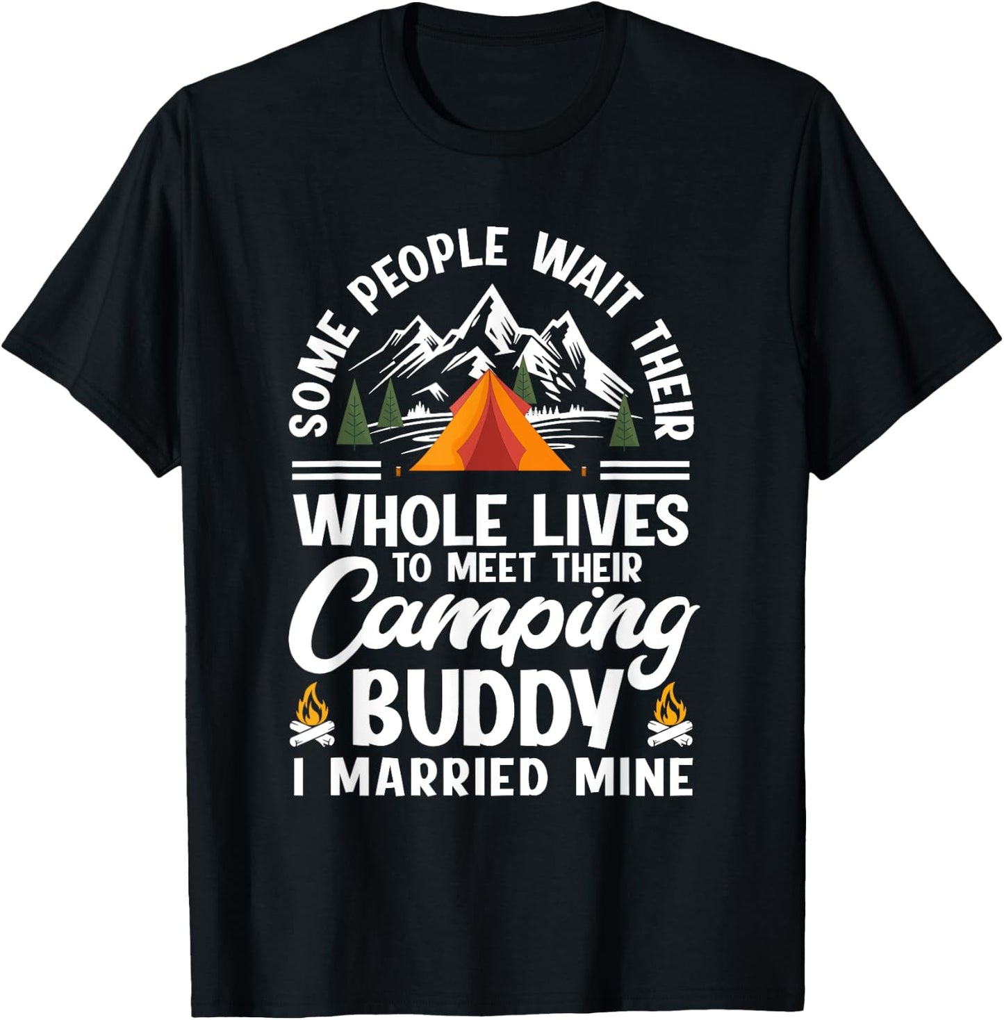 Some People Wait Whole Lives To Meet Their Camping Buddy T-Shirt - T-Shirt | Black