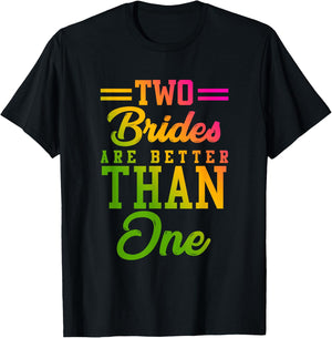 Two Brides Are Better Than One Lesbian Wedding LGBT T shirt T-Shirt - T-Shirt | Black