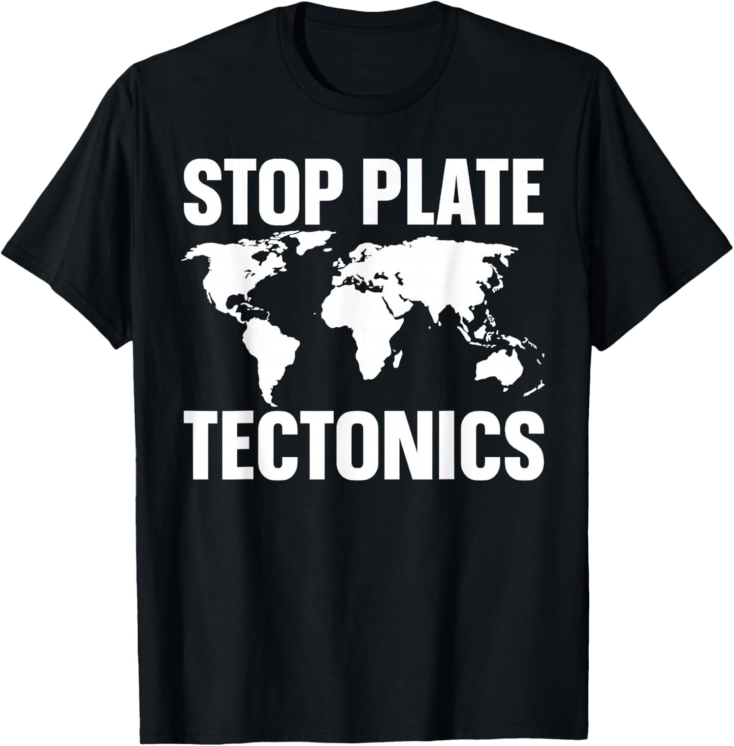 Stop Plate Tectonics T-Shirt - T-Shirt | Black