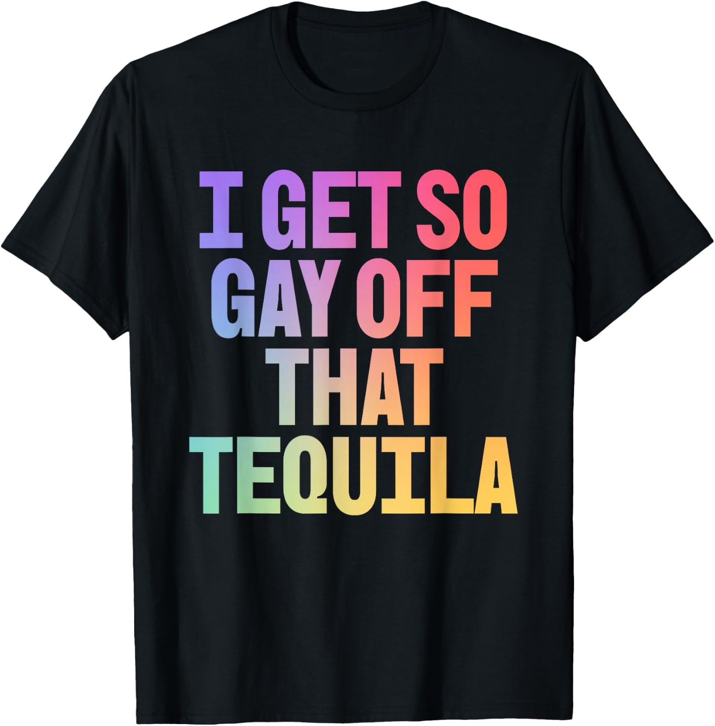I Get So Gay Off that Tequila! Funny Pride Memes Aesthetic T-Shirt - T-Shirt | Black