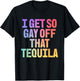 I Get So Gay Off that Tequila! Funny Pride Memes Aesthetic T-Shirt - T-Shirt | Black