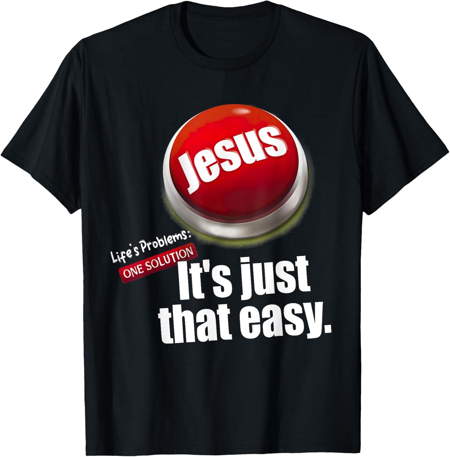 Jesus , Life's Problems: One Solution It's Just That Easy T-Shirt - T-Shirt | Black