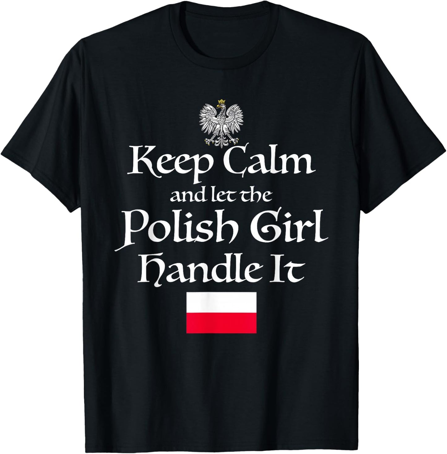 Keep Calm Let The Polish Girl Handle It Poland Flag Gift T-Shirt - T-Shirt | Black