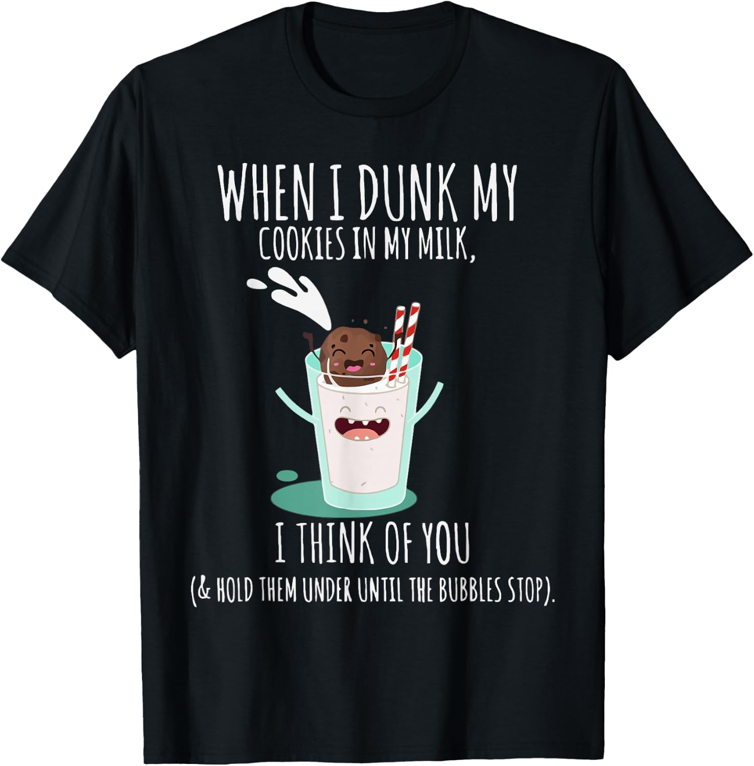 When I Dunk My Cookies In My Milk I Think Of You Funny T-Shirt - T-Shirt | Black
