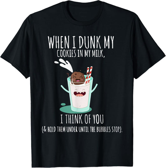 When I Dunk My Cookies In My Milk I Think Of You Funny T-Shirt - T-Shirt | Black