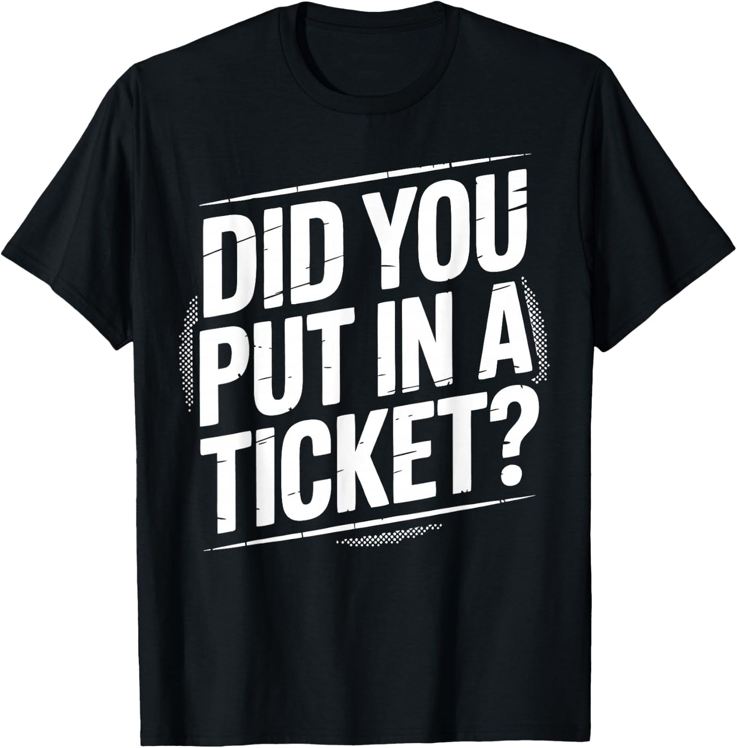 Did You Put In A Ticket? | Tech Support T-Shirt - T-Shirt | Black
