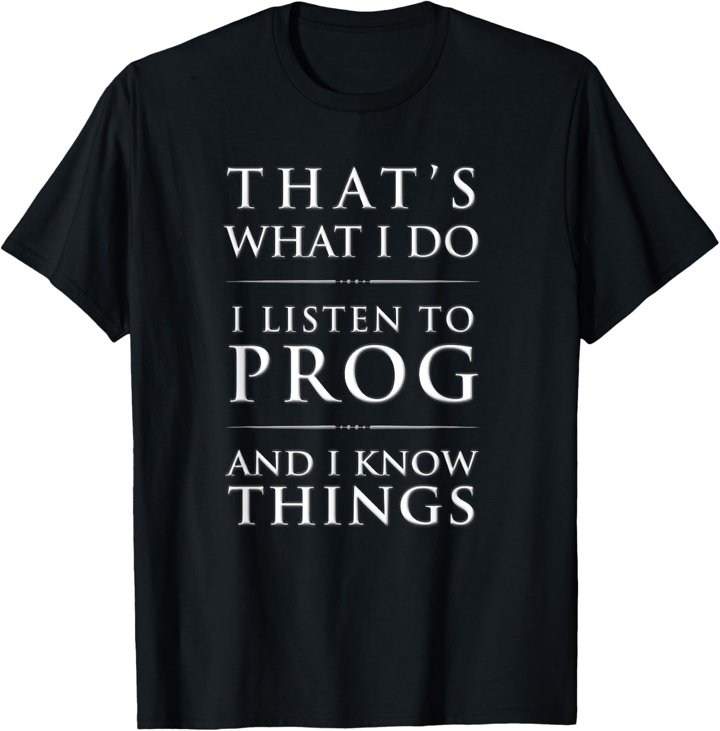 I Listen to Prog And I Know Things Progressive Rock T-Shirt - T-Shirt | Black