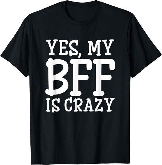Yes My BFF Is Crazy T-Shirt - T-Shirt | Black