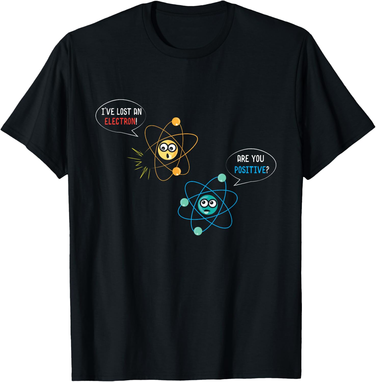 I've Lost An Electron Are You Positive Physics Lover T-Shirt - T-Shirt | Black