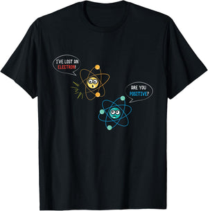 I've Lost An Electron Are You Positive Physics Lover T-Shirt - T-Shirt | Black