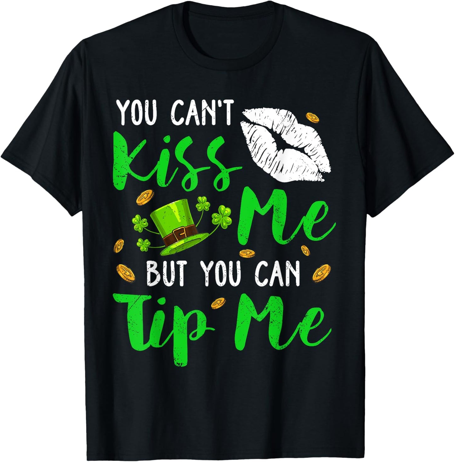 You Can't Kiss Me But You Can Tip Me Shamrock St Patrick Day T-Shirt - T-Shirt | Black