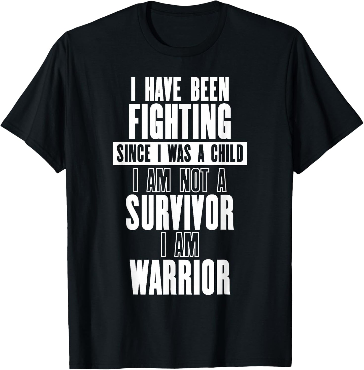 Fighting Since I Was a Child Am Not a Survivor I Am Warrior T-Shirt - T-Shirt | Black