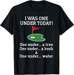 Golf I Was One Under Today One Under A Tree One Under A Bush T-Shirt - T-Shirt | Black