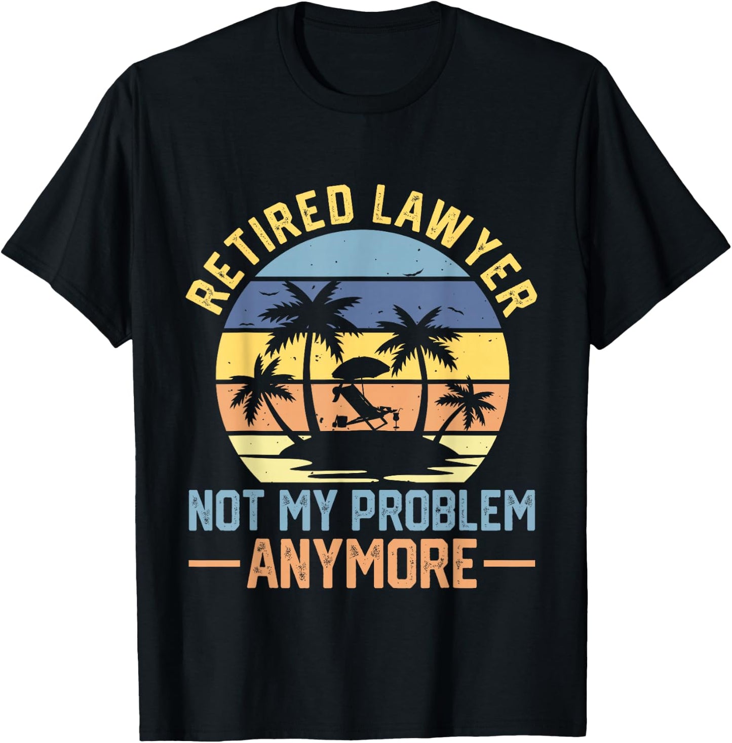 Retired Lawyer Not My Problem Anymore Fun Vintage Retirement T-Shirt - T-Shirt | Black