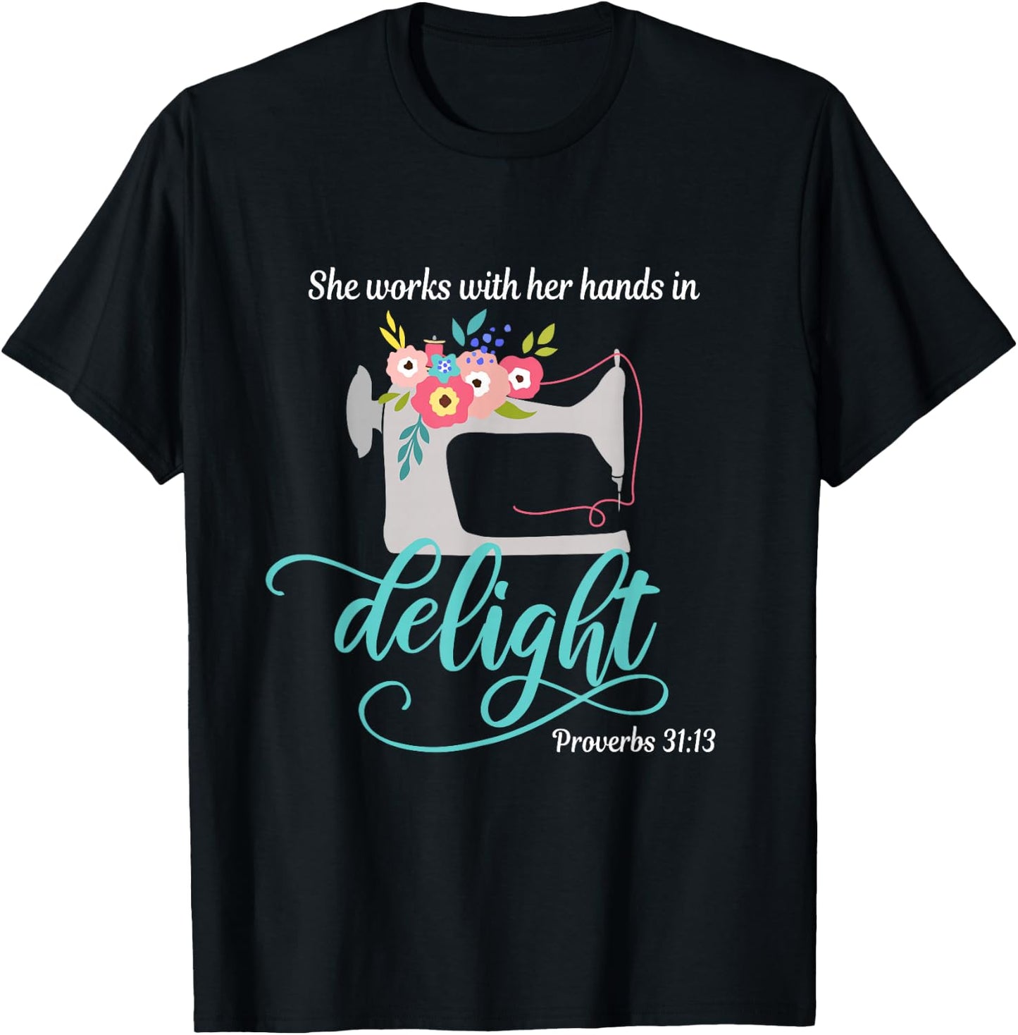 Proverbs 31:13 She works with her hands in delight Sewing T-Shirt - T-Shirt | Black
