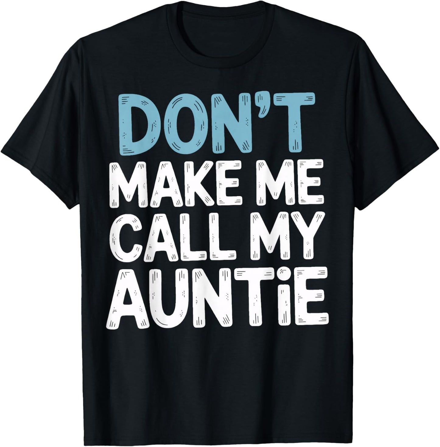 Don't Make Me Call My Auntie Playful Message T-Shirt - T-Shirt | Black