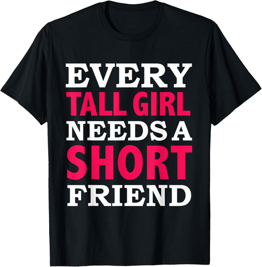 Every Tall Girl Needs a Short Friend Best Friends BFFs T-Shirt - T-Shirt | Black