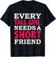 Every Tall Girl Needs a Short Friend Best Friends BFFs T-Shirt - T-Shirt | Black