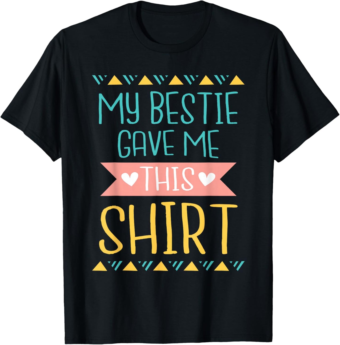 My Bestie Gave Me This Shirt - Best Friend Matching Friends T-Shirt - T-Shirt | Black