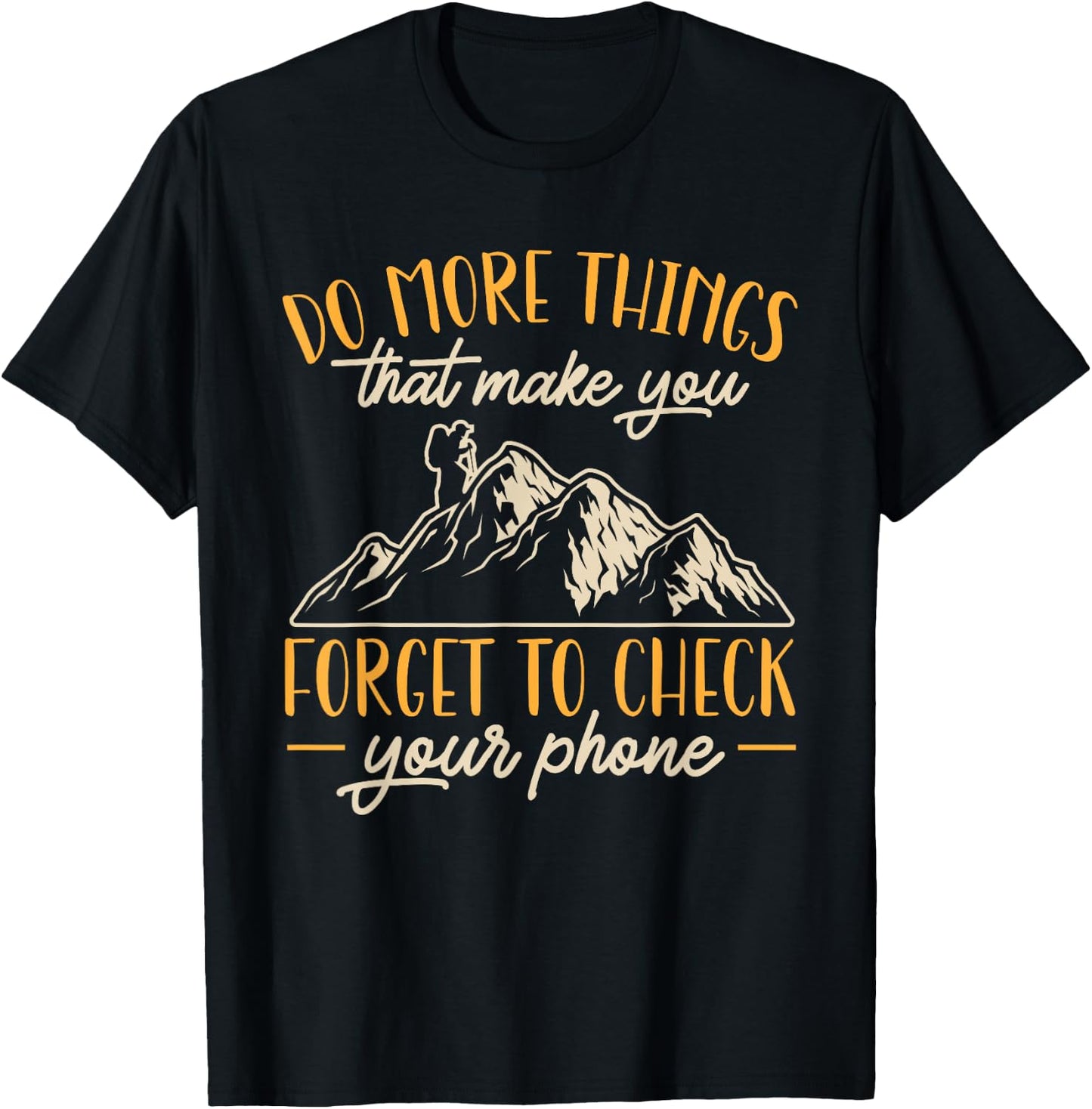 Hiking Mountain Outdoors Do more things that make you forget T-Shirt - T-Shirt | Black