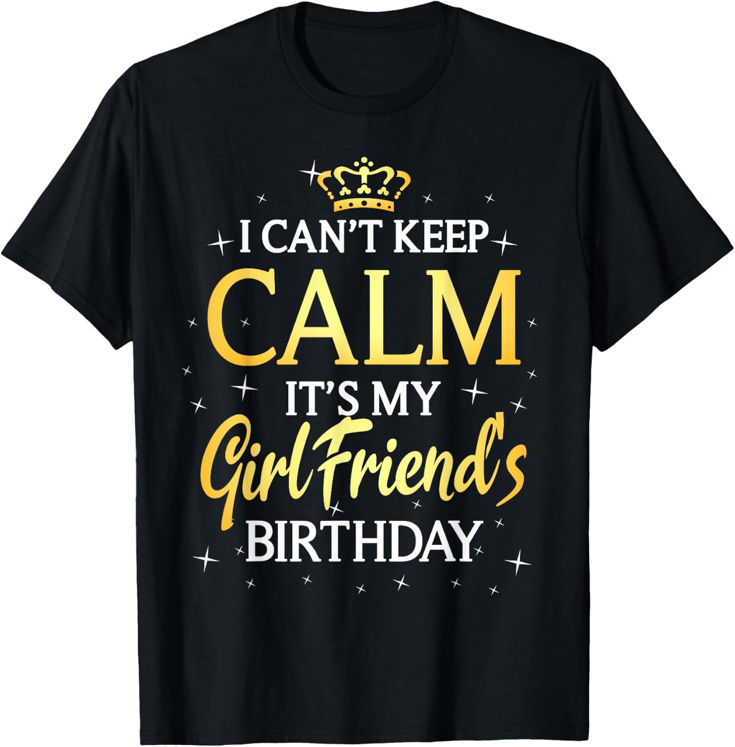 I Can't Keep Calm It's My Girlfriend Birthday Gift Party T-Shirt - T-Shirt | Black