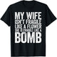 My Wife Isn't Fragile Like A Flower She Is Like A Bomb Shirt T-Shirt - T-Shirt | Black