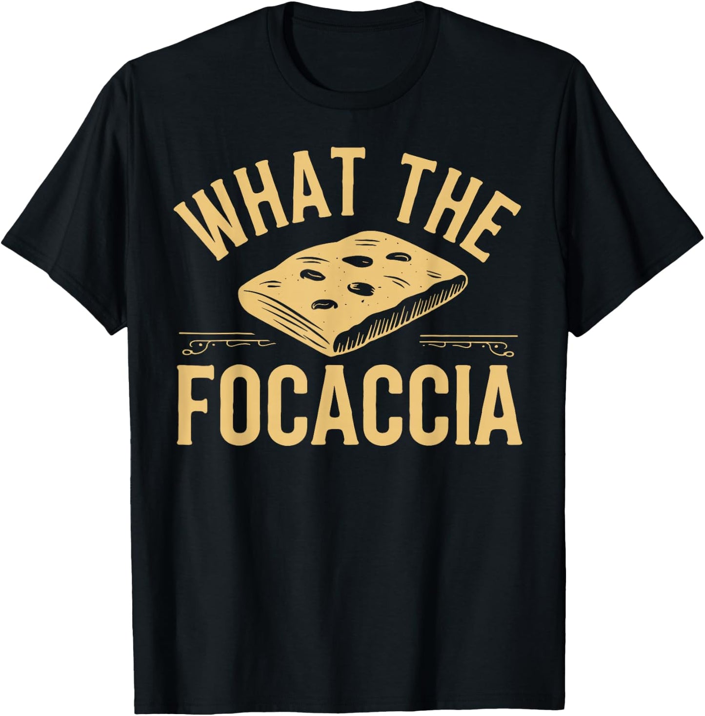 What The Focaccia? Funny Italian Food Flat Bread Baker T-Shirt - T-Shirt | Black