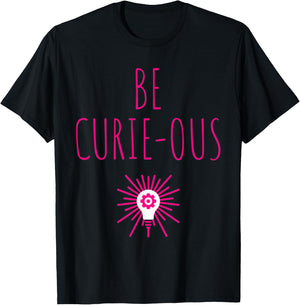 Be Curie-ous Marie Curie Inspirational Science Career Gift T-Shirt - T-Shirt | Black