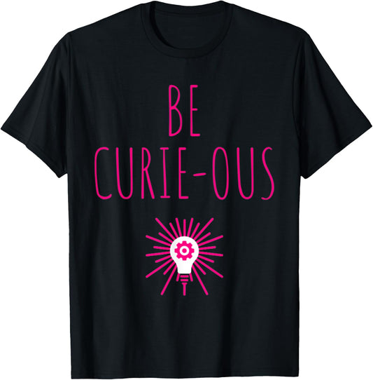 Be Curie-ous Marie Curie Inspirational Science Career Gift T-Shirt - T-Shirt | Black