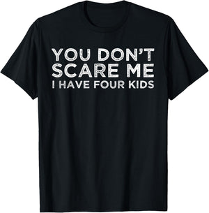 You Don't Scare Me I Have Four Kids Mom Dad Gift T-Shirt - T-Shirt | Black