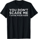 You Don't Scare Me I Have Four Kids Mom Dad Gift T-Shirt - T-Shirt | Black