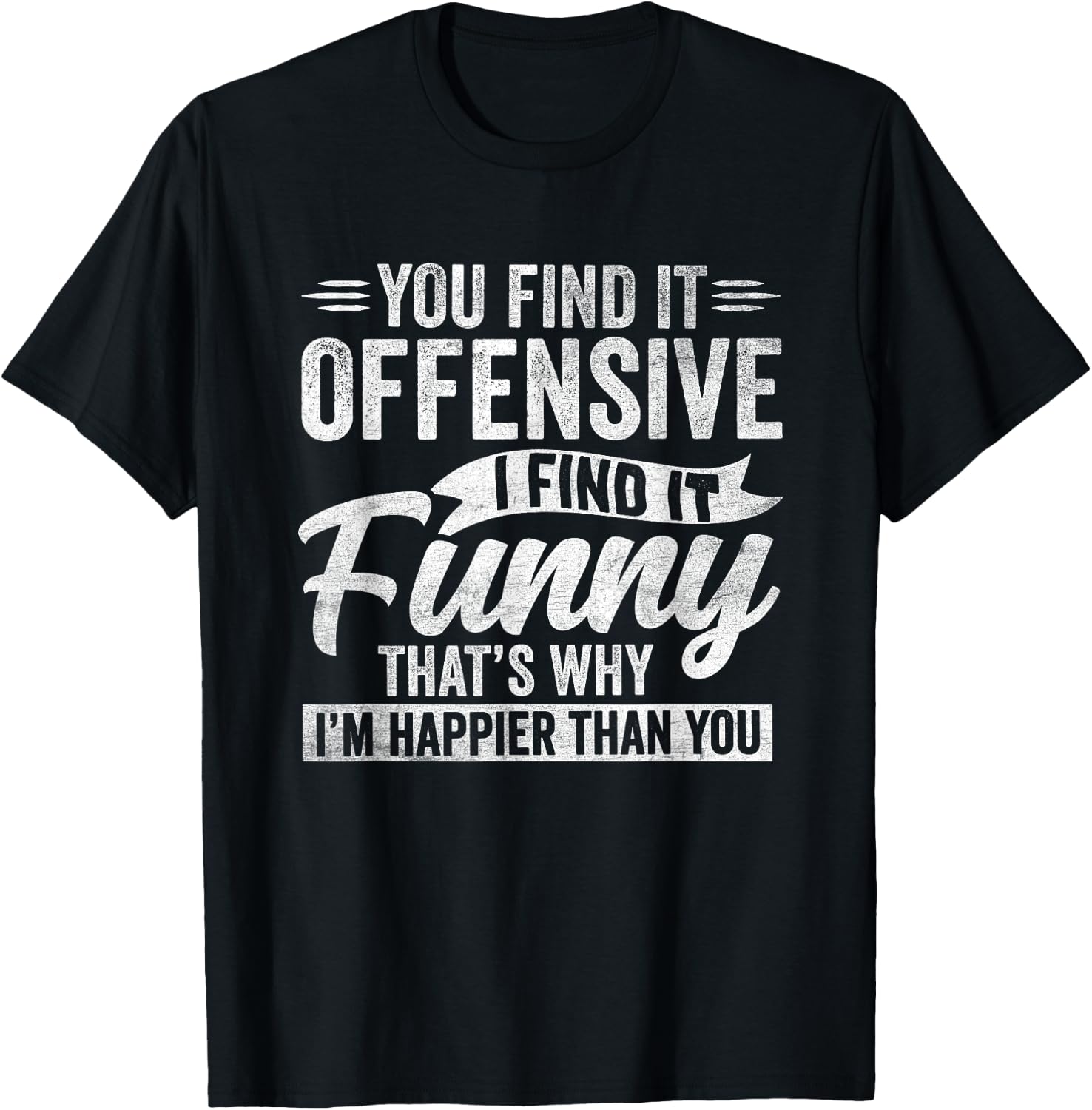 Funny Adult Humor Sarcastic Offensive Happy Feeling Quote T-Shirt - T-Shirt | Black
