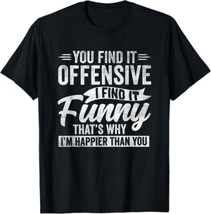 Funny Adult Humor Sarcastic Offensive Happy Feeling Quote T-Shirt - T-Shirt | Black