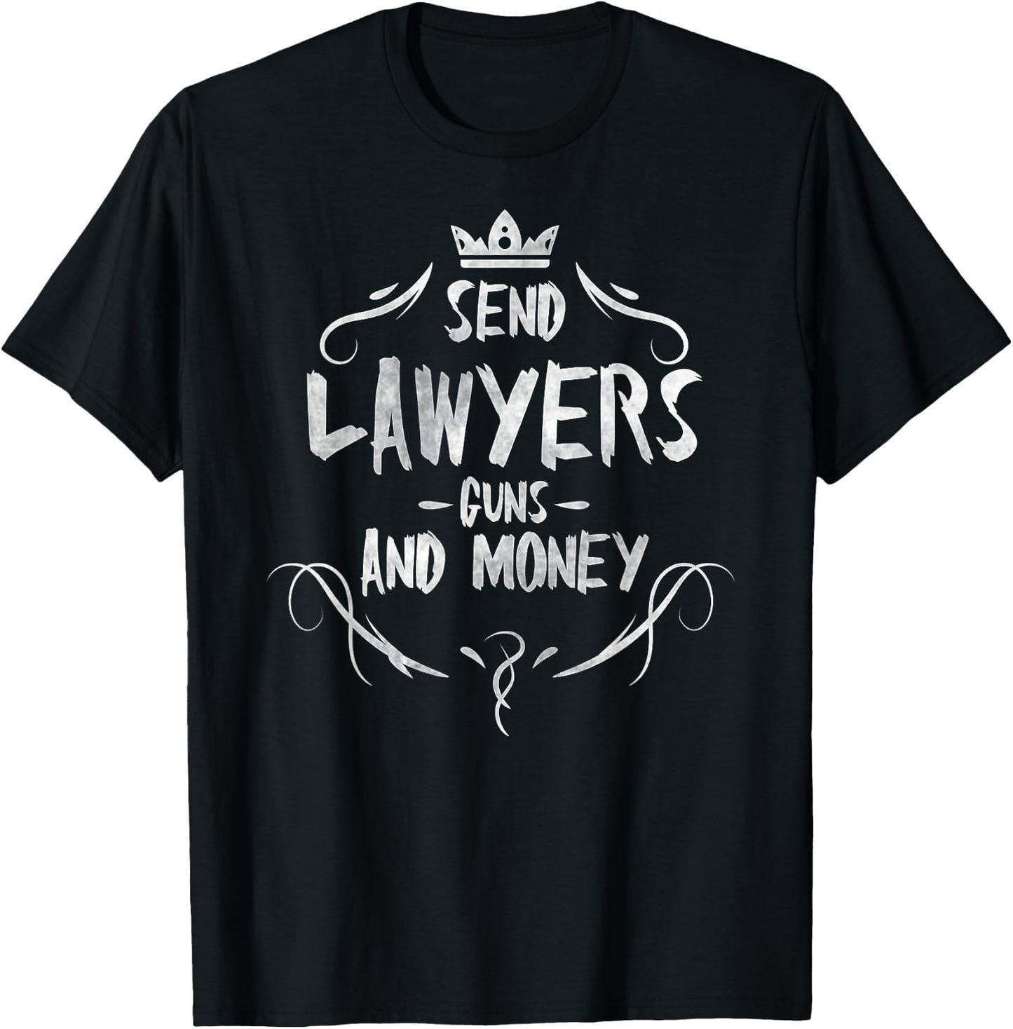 Send lawyers guns and money - Attorney funny quote T-Shirt - T-Shirt | Black